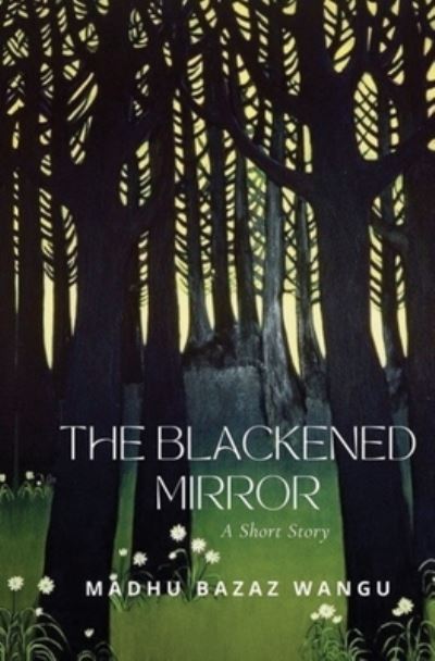 Blackened Mirror - Madhu Bazaz Wangu - Books - Year of the Book Press - 9781646493654 - September 10, 2023