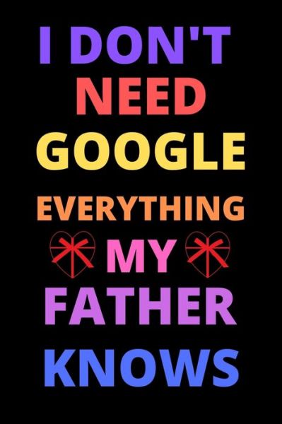 Cover for Shin Publishing House · I Don't Need Google Everything My Father Knows (Paperback Book) (2020)