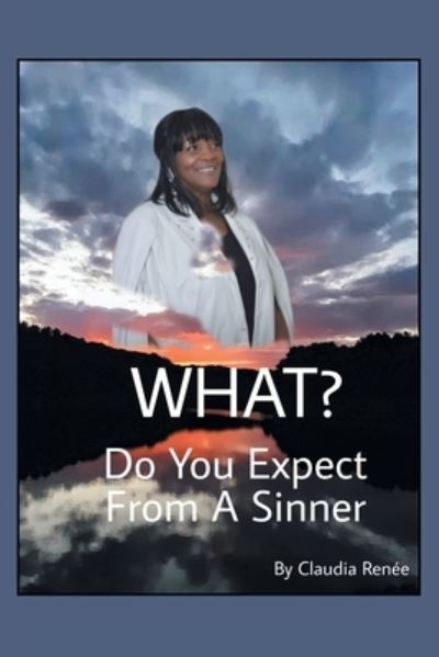 Cover for Claudia Renee · What? Do You Expect from a Sinner (Paperback Book) (2022)