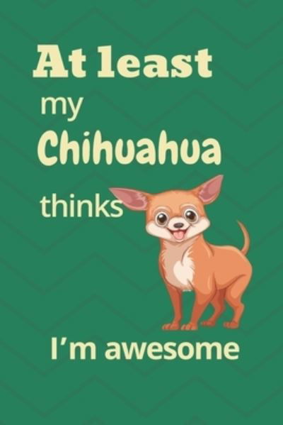 Cover for Wowpooch Blog · At least My Chihuahua thinks I?m awesome (Taschenbuch) (2019)