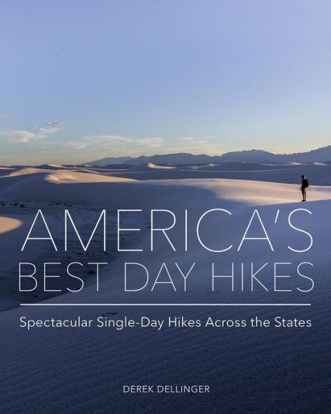 Cover for Derek Dellinger · America's Best Day Hikes: Spectacular Single-Day Hikes Across the States (Hardcover Book) (2019)