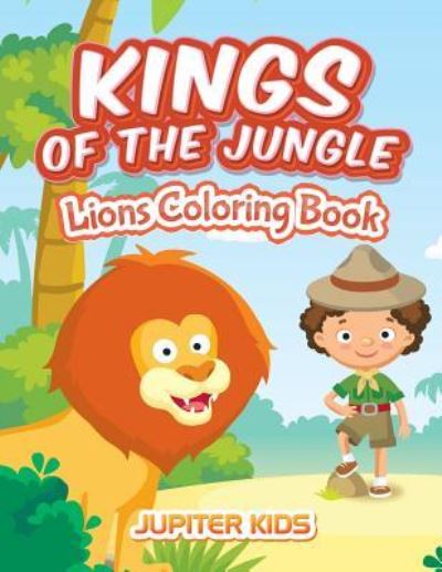 Cover for Jupiter Kids · Kings Of The Jungle: Lions Coloring Book (Paperback Book) (2016)