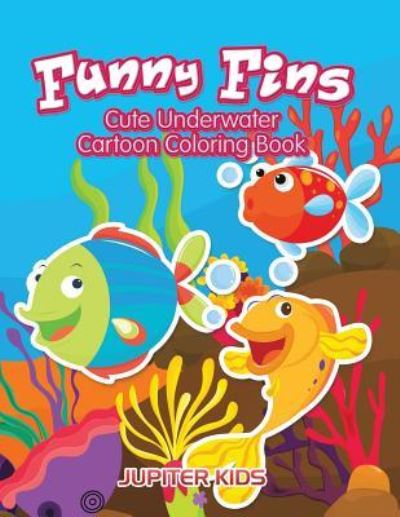 Cover for Jupiter Kids · Funny Fins: Cute Underwater Cartoon Coloring Book (Paperback Book) (2016)