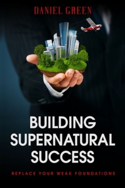 Cover for Daniel Green · Building Supernatural Success (Paperback Book) (2019)