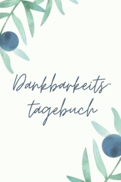 Cover for Die Dankbare Publishing · Dankbarkeitstagebuch (Paperback Book) (2019)