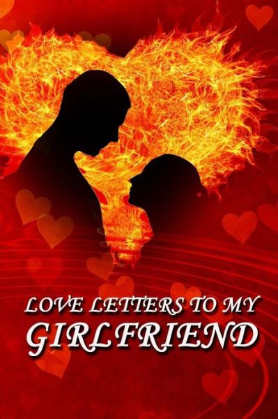 Love Letters to My Girlfriend - Relationship Journal - Książki - Createspace Independent Publishing Platf - 9781719344654 - 19 maja 2018