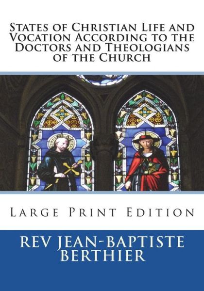 Cover for Rev Jean-Baptiste Berthier · States of Christian Life and Vocation According to the Doctors and Theologians of the Church (Paperback Book) (2018)