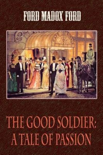 The Good Soldier - Ford Madox Ford - Books - Createspace Independent Publishing Platf - 9781727769654 - October 7, 2018