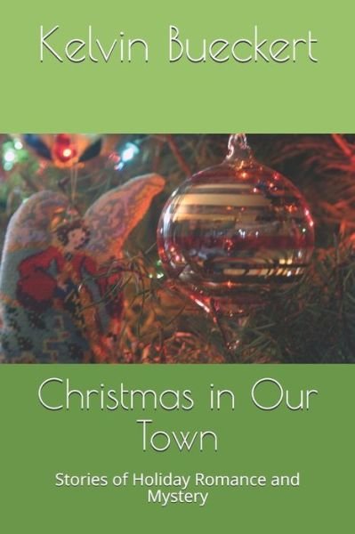 Cover for Kelvin Bueckert · Christmas in Our Town: Stories of Holiday Romance and Mystery - Christmas in Our Town (Paperback Bog) (2018)