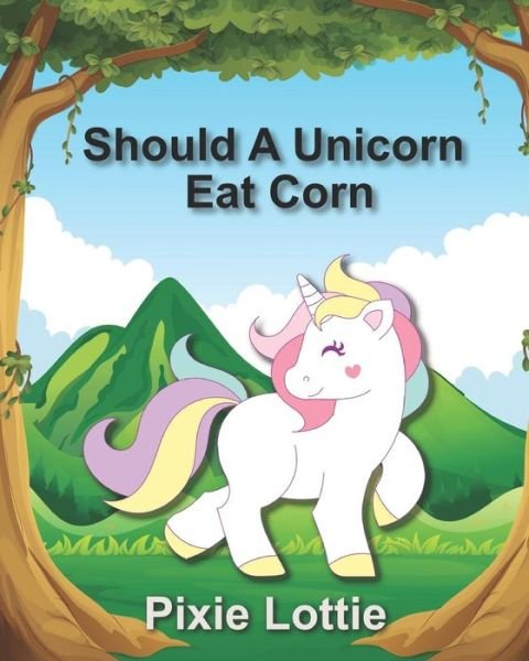 Cover for Pixie Lottie · Should A Unicorn Eat Corn (Paperback Book) (2018)