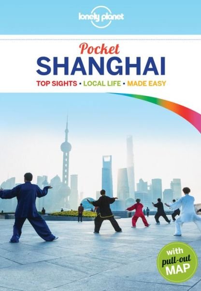 Shanghai Pocket, Lonely Planet (4th ed. Apr. 16) - Lonely Planet - Kirjat - Lonely Planet Publications Ltd - 9781743215654 - tiistai 19. huhtikuuta 2016