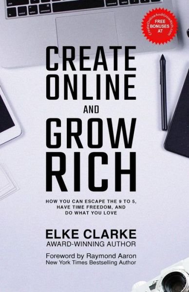 Create Online and Grow Rich - Elke Clarke - Książki - 10-10-10 Publishing - 9781772772654 - 8 kwietnia 2019