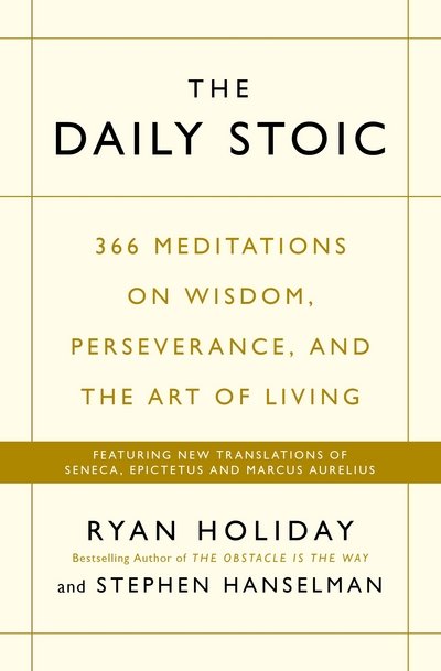 Cover for Ryan Holiday · The Daily Stoic: 366 Meditations on Wisdom, Perseverance, and the Art of Living:  Featuring new translations of Seneca, Epictetus, and Marcus Aurelius (Paperback Bog) [Main edition] (2016)