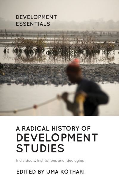 Cover for Kothari Uma · A Radical History of Development Studies: Individuals, Institutions and Ideologies - Development Essentials (Innbunden bok) (2019)