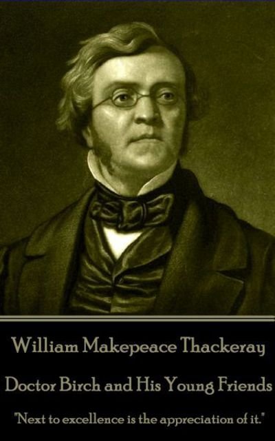 Cover for William Makepeace Thackeray · William Makepeace Thackeray - Doctor Birch and His Young Friends (Taschenbuch) (2017)