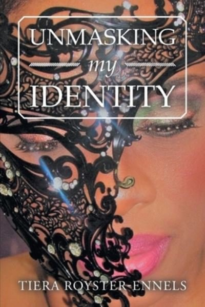 Cover for Tiera Royster-Ennels · Unmasking My Identity (Paperback Bog) (2019)