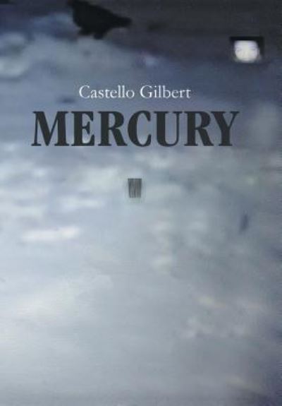 Cover for Castello Gilbert · Mercury (Hardcover Book) (2019)