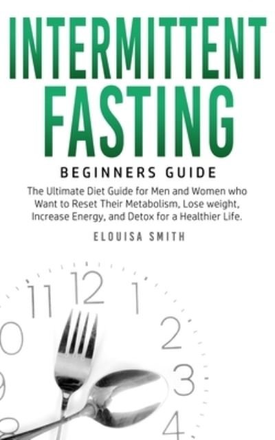 Cover for Elouisa Smith · Intermittent Fasting - Beginners Guide (Paperback Book) (2021)