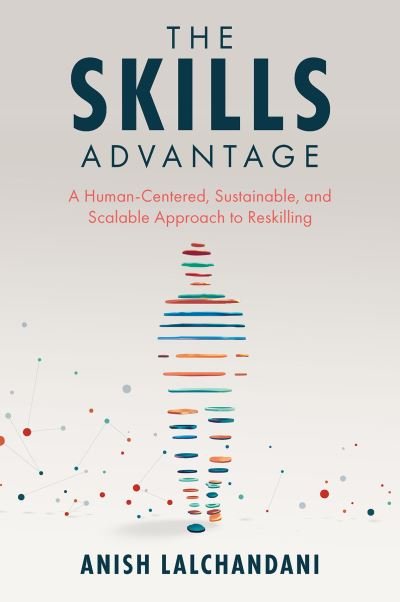 Cover for Lalchandani, Anish (Singapore) · The Skills Advantage: A Human-Centered, Sustainable, and Scalable Approach to Reskilling (Paperback Book) (2024)