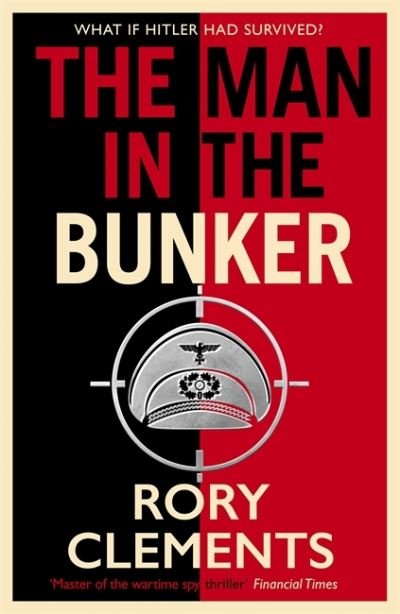 Cover for Rory Clements · The Man in the Bunker: The bestselling spy thriller that asks what if Hitler had survived? (Inbunden Bok) (2022)