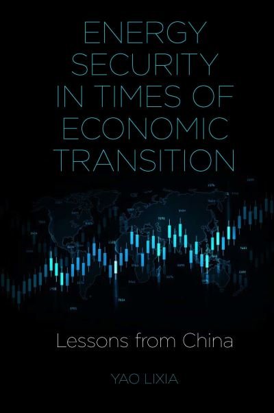 Cover for Lixia, Yao (National University of Singapore, Singapore) · Energy Security in Times of Economic Transition: Lessons from China (Innbunden bok) (2021)