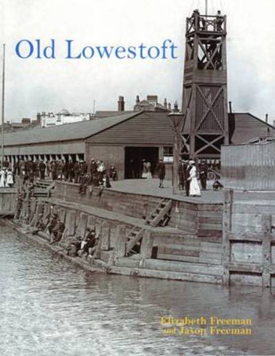 Old Lowestoft - Jason Freeman - Books - Stenlake Publishing - 9781840334654 - October 1, 2009