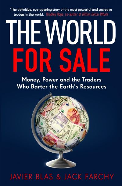 Cover for Javier Blas · The World for Sale: Money, Power and the Traders Who Barter the Earth's Resources (Hardcover Book) (2021)