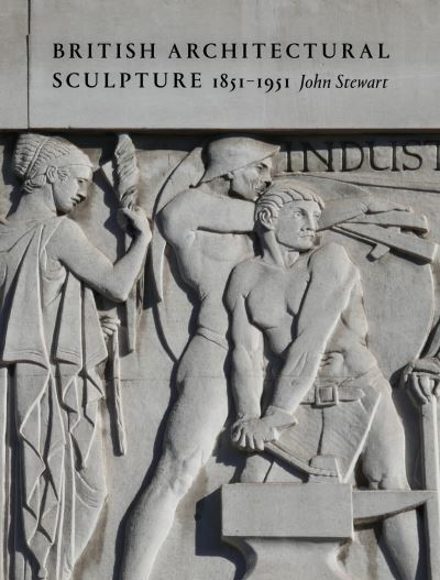 Cover for John Stewart · British Architectural Sculpture: 1851-1951 (Hardcover bog) (2024)