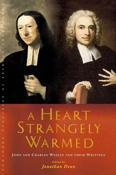 Cover for Jonathan Dean · A Heart Strangely Warmed: John and Charles Wesley and Their Writings - Canterbury Studies in Spiritual Theology (Paperback Book) (2014)