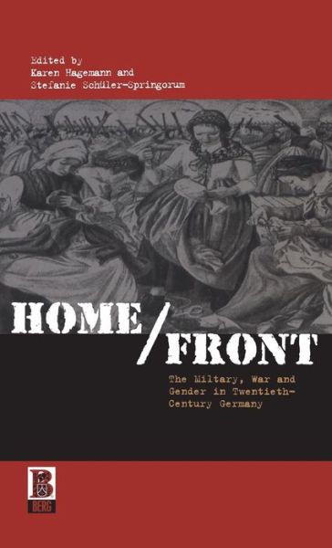 Cover for Karen Hagemann · Home / Front: The Military, War and Gender in Twentieth-Century Germany (Hardcover Book) (2002)