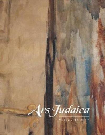 Cover for Ilia Rodov · Ars Judaica: The Bar-Ilan Journal of Jewish Art, Volume 13: The Michael J. Floersheim Memorial for Jewish Art - Ars Judaica: The Bar-Ilan Journal of Jewish Art (Pocketbok) (2017)