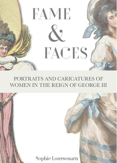 Cover for Sophie Loussouarn · Fame &amp; Faces: Portraits and Caricatures of Women in the Reign of George III (Hardcover Book) (2019)