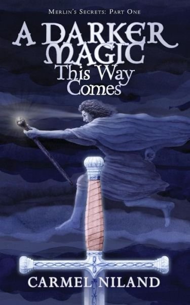 A Darker Magic This Way Comes: Merlin's Secrets Part One - Carmel Niland - Livres - Filament Publishing - 9781910819654 - 14 avril 2016