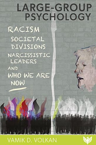 Cover for Vamik Volkan · Large-Group Psychology: Racism, Societal Divisions, Narcissistic Leaders and Who We Are Now (Paperback Bog) (2020)