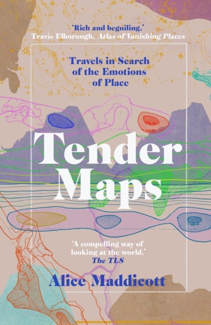 Cover for Alice Maddicott · Tender Maps: Travels in Search of the Emotions of Place (Paperback Book) [2 New edition] (2024)