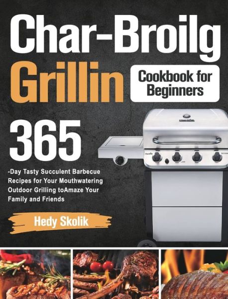 Cover for Hedy Skolik · Char-Broil Grilling Cookbook for Beginners (Hardcover Book) (2021)