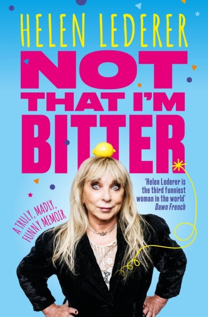 Cover for Helen Lederer · Not That I'm Bitter: A Truly, Madly, Funny Memoir (Hardcover Book) (2024)