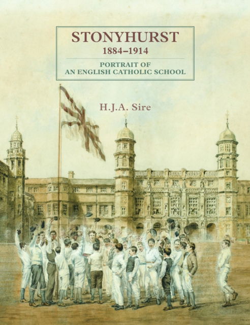 Cover for Henry Sire · Stonyhurst 1884-1914: Portrait of an English Catholic School (Hardcover Book) (2024)