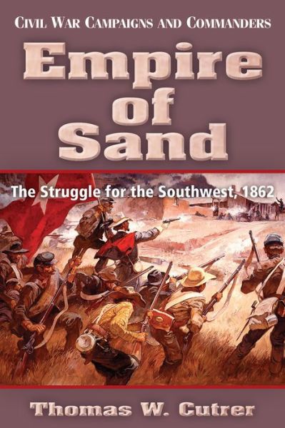 Cover for Thomas W. Cutrer · Empire of Sand: The Struggle for the Southwest, 1862 - Civil War Campaigns &amp; Commanders (Paperback Book) (2015)