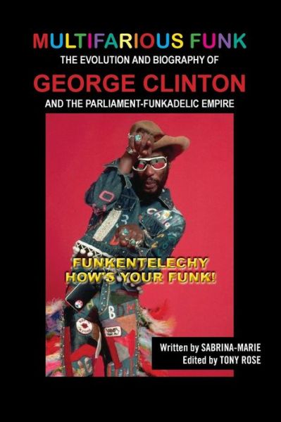 Cover for Sabrina Marie · Multifarious Funk: The Evolution and Biography of George Clinton and The Parliament-Funkadelic Empire: (Funkentelechy) How's Your Funk! (Paperback Book) (2017)