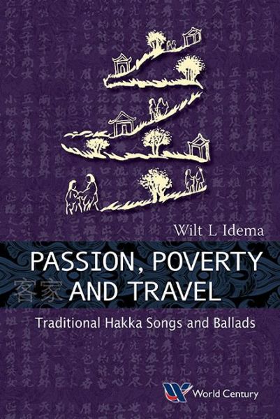 Cover for Idema, Wilt Lukas (Harvard Univ, Usa) · Passion, Poverty And Travel: Traditional Hakka Songs And Ballads (Hardcover Book) (2015)