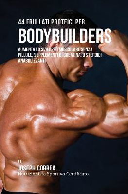 Cover for Joseph Correa · 44 Frullati Proteici Per Bodybuilders (Paperback Bog) (2016)
