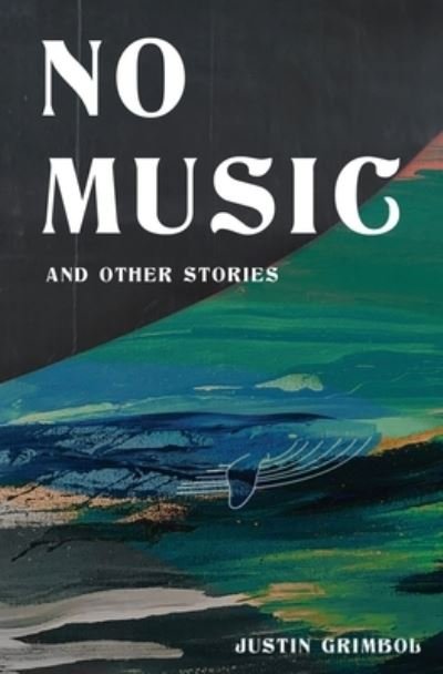 Cover for Justin Grimbol · No Music and Other Stories (Paperback Book) (2020)
