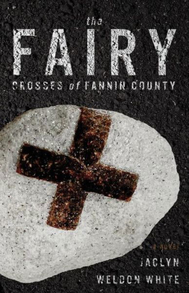 Cover for Jaclyn White · The Fairy Crosses of Fannin County (Paperback Book) (2018)