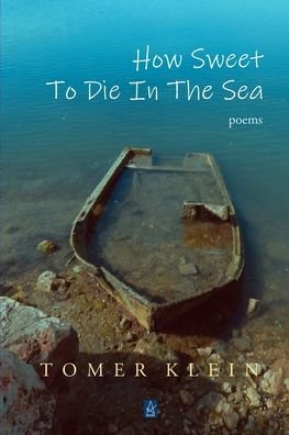 How Sweet to Die in the Sea - Tomer Klein - Livres - Adelaide Books LLC - 9781951214654 - 12 novembre 2019