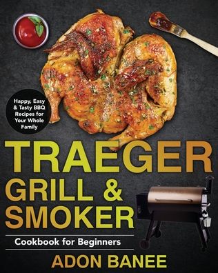 Cover for Adon Banee · Traeger Grill &amp; Smoker Cookbook for Beginners (Paperback Book) (2020)