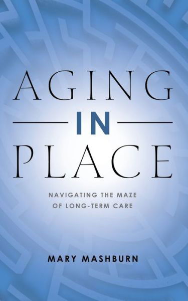 Aging in Place - Mary Mashburn - Książki - Ink Start Media - 9781958004654 - 10 lutego 2023