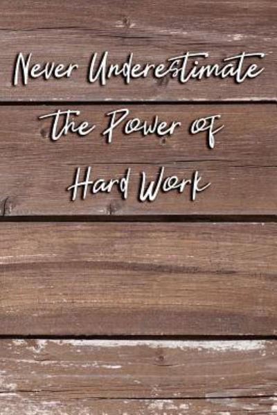 Cover for Active Imagination Journals · Never Underestimate the Power of Hard Work (Paperback Book) (2017)