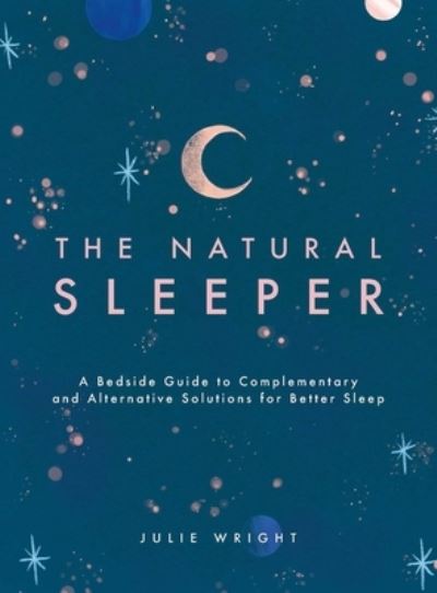 Cover for Julie Wright · The Natural Sleeper: A Bedside Guide to Complementary and Alternative Solutions for Better Sleep (Paperback Book) (2021)