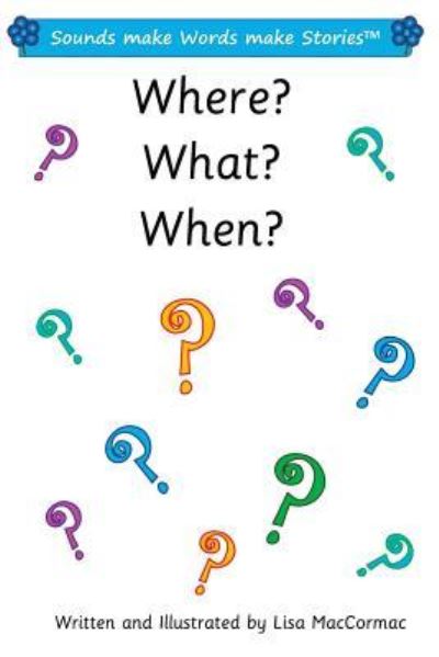 Where? What? When? - Lisa Maccormac - Boeken - Createspace Independent Publishing Platf - 9781983965654 - 20 maart 2018